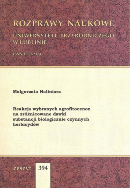 Reakcja wybranych agrofitocenoz na zróżnicowane dawki substancji biologicznie czynnych herbicydów
Reakcja wybranych agrofitocenoz na zróżnicowane dawki substancji biologicznie czynnych herbicydów