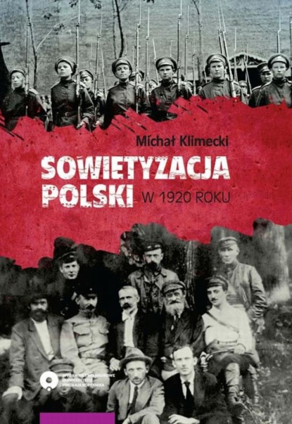 Sowietyzacja Polski w 1920 roku. Tymczasowy Rewolucyjny Komitet Polski oraz jego instytucje latem i jesienią tegoż roku
Sowietyzacja Polski w 1920 roku. Tymczasowy Rewolucyjny Komitet Polski oraz jego instytucje latem i jesienią tegoż roku