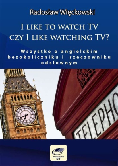 I like to watch TV czy I like watching TV Wszystko o angielskim bezokoliczniku i rzeczowniku odsłownym
I like to watch TV czy I like watching TV Wszystko o angielskim bezokoliczniku i rzeczowniku odsłownym