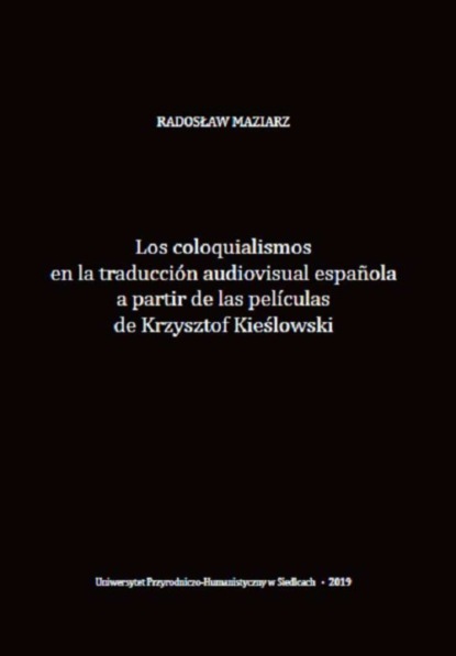 Los coloquialismos en la traducción audiovisual española a partir de las películas de Krzysztof Kieślowski
Los coloquialismos en la traducción audiovisual española a partir de las películas de Krzysztof Kieślowski