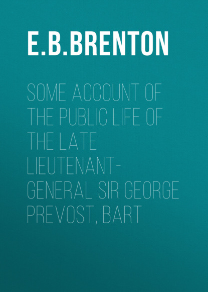 Some Account of the Public Life of the Late Lieutenant-General Sir George Prevost, Bart
Some Account of the Public Life of the Late Lieutenant-General Sir George Prevost, Bart