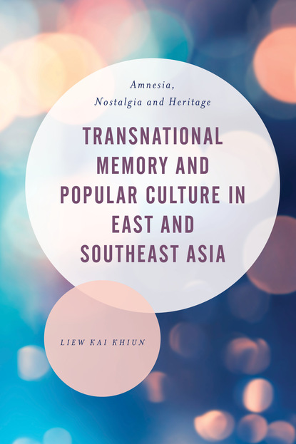 Transnational Memory and Popular Culture in East and Southeast Asia 
Transnational Memory and Popular Culture in East and Southeast Asia