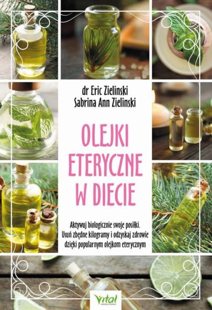 Olejki eteryczne w diecie. Aktywuj biologicznie swoje posiłki. Usuń zbędne kilogramy i odzyskaj zdrowie dzięki popularnym olejkom eterycznym
Olejki eteryczne w diecie. Aktywuj biologicznie swoje posiłki. Usuń zbędne kilogramy i odzyskaj zdrowie dzięki popularnym olejkom eterycznym