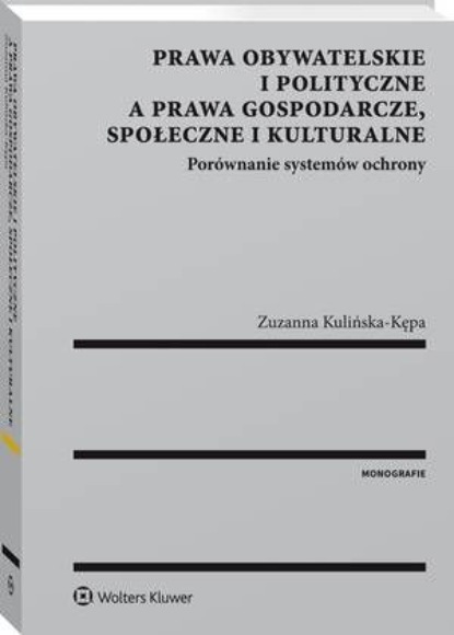 Prawa obywatelskie i polityczne a prawa gospodarcze, społeczne i kulturalne. Porównanie systemów ochrony
Prawa obywatelskie i polityczne a prawa gospodarcze, społeczne i kulturalne. Porównanie systemów ochrony
