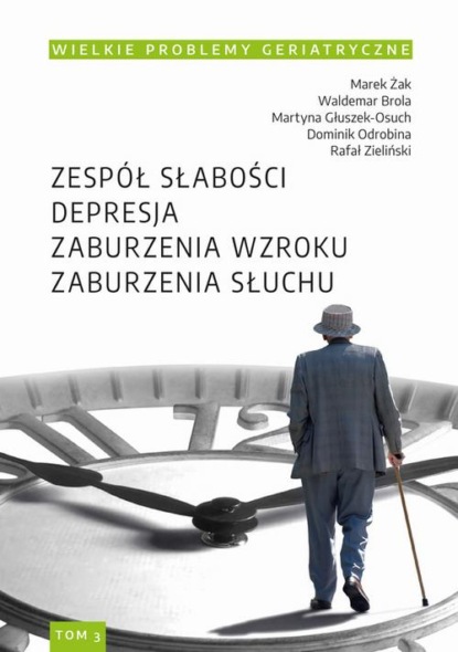 Wielkie Problemy Geriatryczne, t. 3. Zespół słabości. Depresja. Zaburzenia wzroku. Zaburzenia słuchu
Wielkie Problemy Geriatryczne, t. 3. Zespół słabości. Depresja. Zaburzenia wzroku. Zaburzenia słuchu