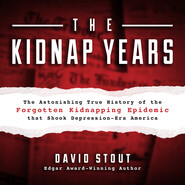 The Kidnap Years - The Astonishing True History of the Forgotten Kidnapping Epidemic That Shook Depression-Era America (Unabridged)