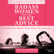 Badass Women Give the Best Advice - Everything You Need to Know About Love and Life (Unabridged)