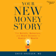 Your New Money Story - The Beliefs, Behaviors, and Brain Science to Rewire for Wealth (Unabridged)