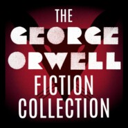 The George Orwell Fiction Collection: 1984 \/ Animal Farm \/ Burmese Days \/ Coming Up for Air \/ Keep the Aspidistra Flying \/ A Clergyman\'s Daughter (Unabridged)