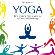 Yoga - Eine geführte Yoga-Stunde für Zuhause und Unterwegs (Ungekürzt)