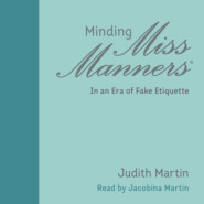 Minding Miss Manners - In an Era of Fake Etiquette (Unabridged)