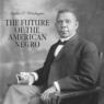 The Future of the American Negro (Unabridged)