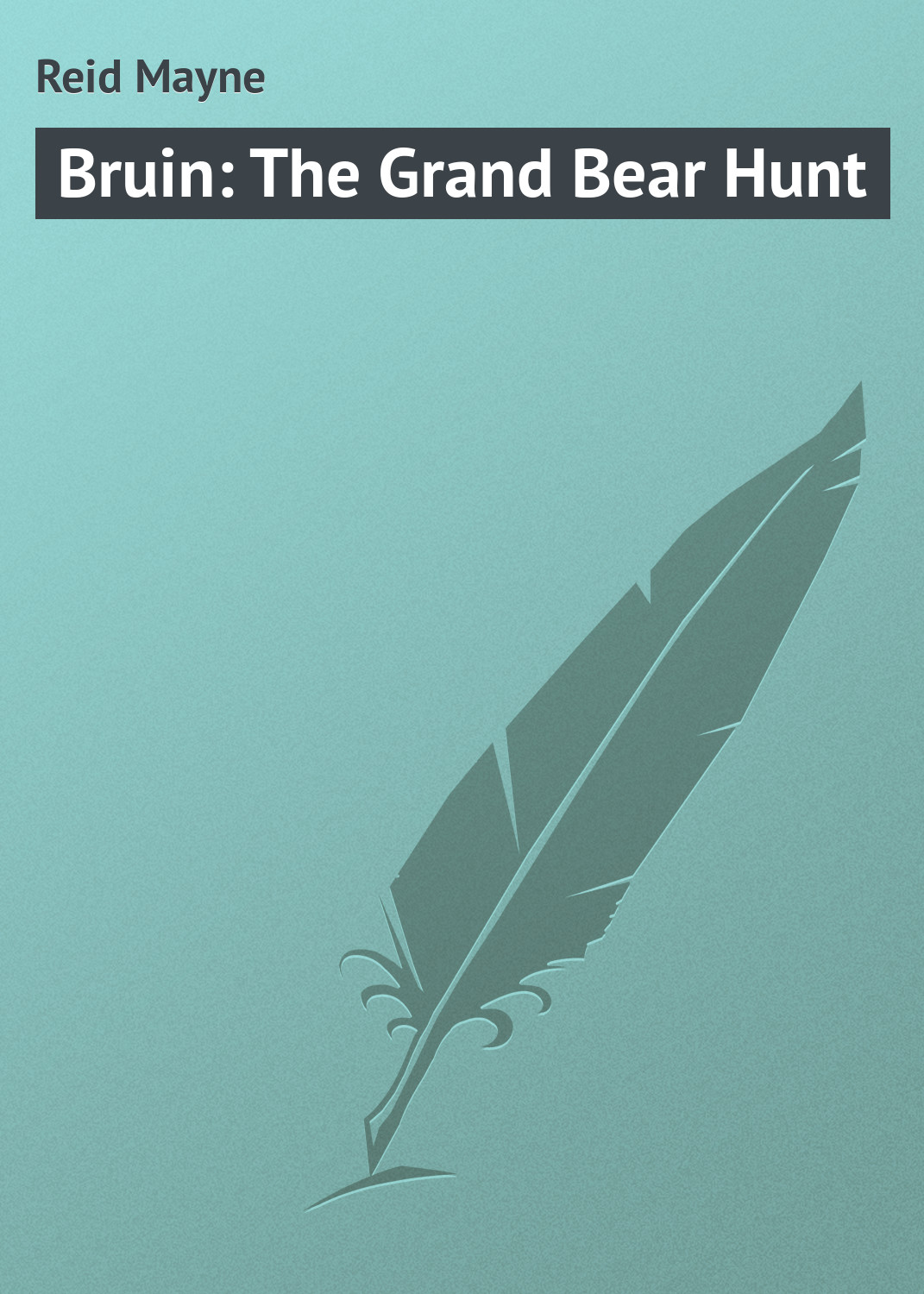 Майн Рид Bruin: The Grand Bear Hunt