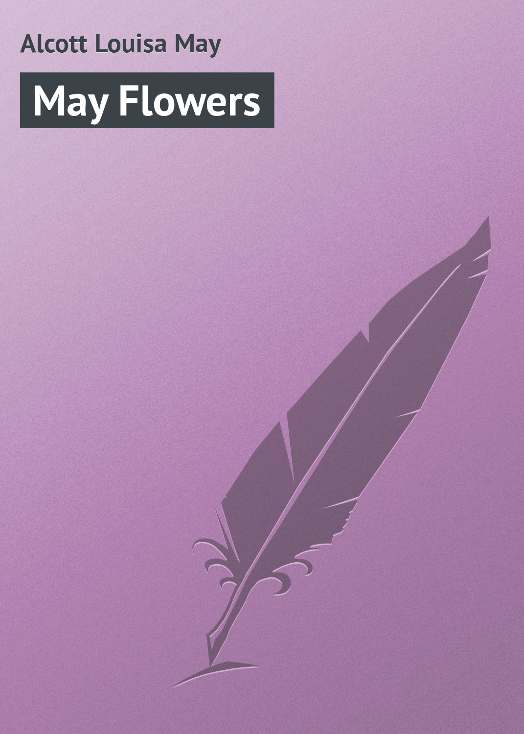 Книга May Flowers из серии , созданная Louisa Alcott, может относится к жанру Зарубежная классика, Зарубежные детские книги. Стоимость электронной книги May Flowers с идентификатором 23160555 составляет 5.99 руб.
