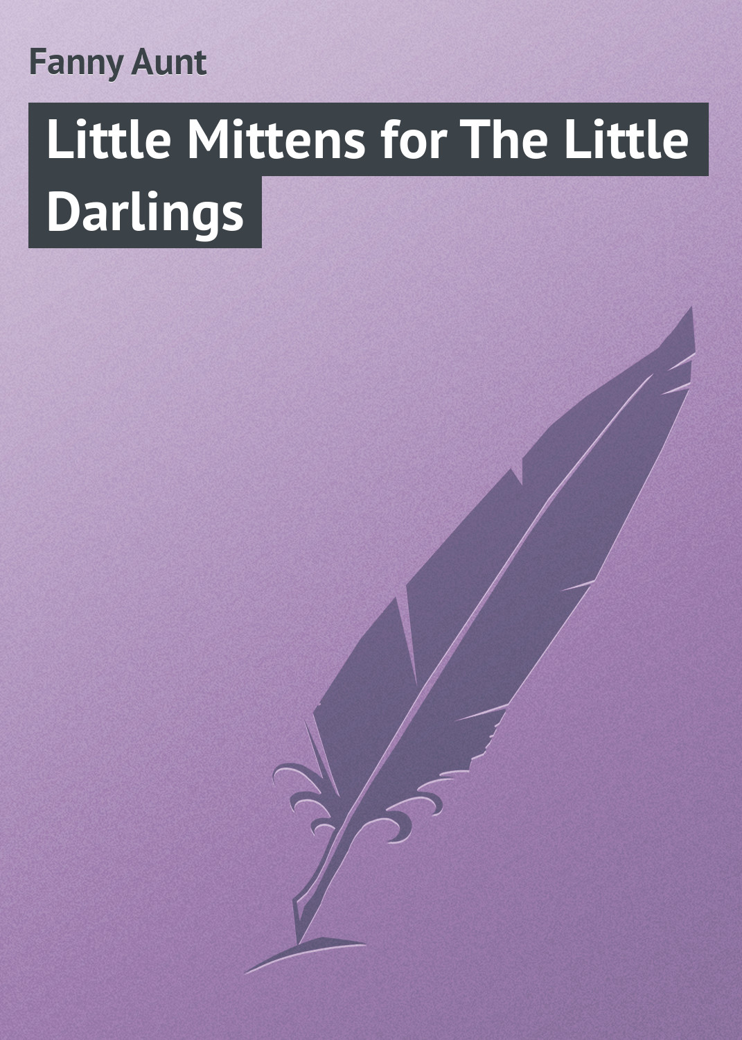 Книга Little Mittens for The Little Darlings из серии , созданная Aunt Fanny, может относится к жанру Зарубежная классика, Иностранные языки. Стоимость электронной книги Little Mittens for The Little Darlings с идентификатором 23162859 составляет 5.99 руб.
