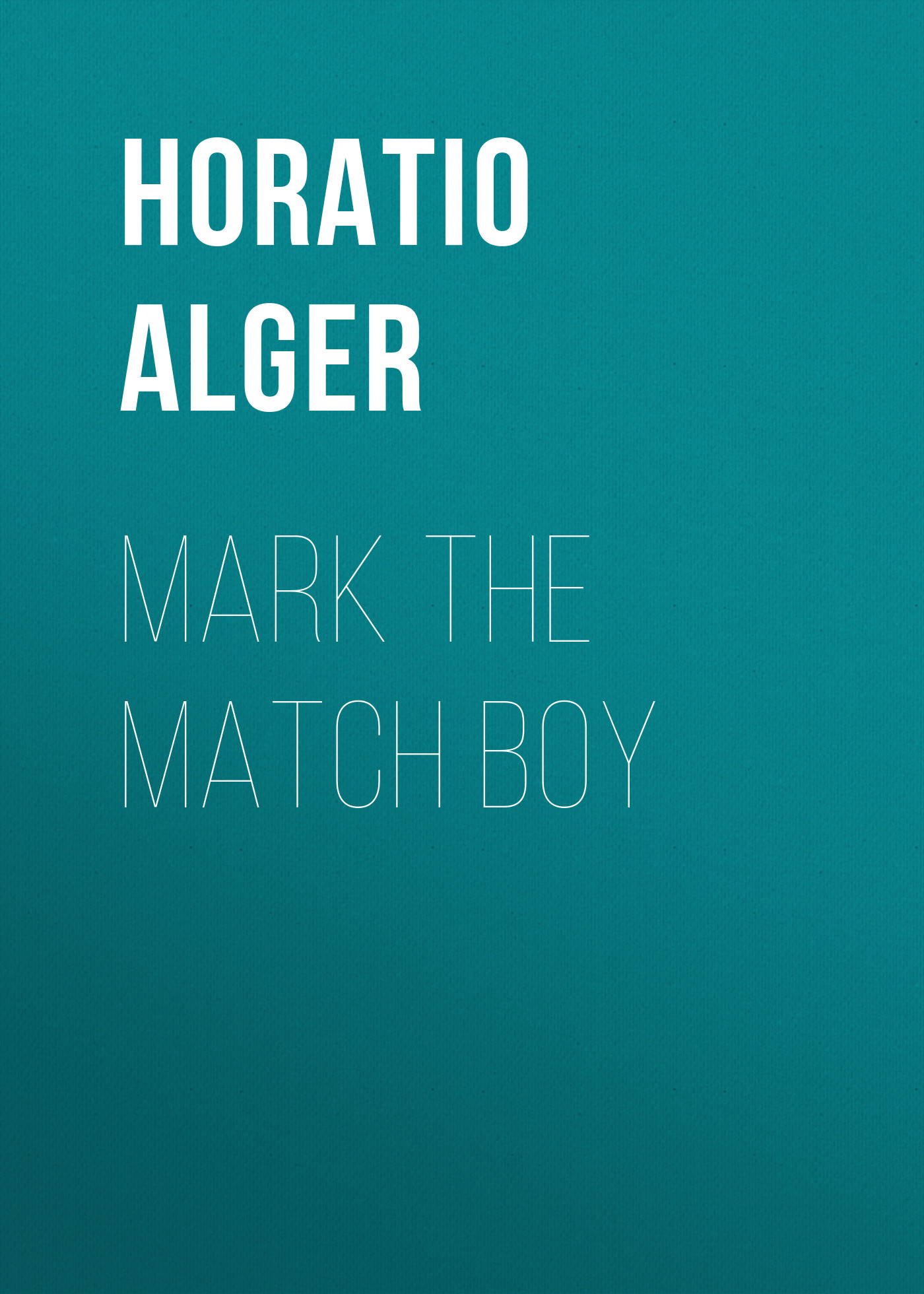 Книга Mark the Match Boy из серии , созданная Horatio Alger, может относится к жанру Иностранные языки, Зарубежная классика. Стоимость электронной книги Mark the Match Boy с идентификатором 23171755 составляет 5.99 руб.