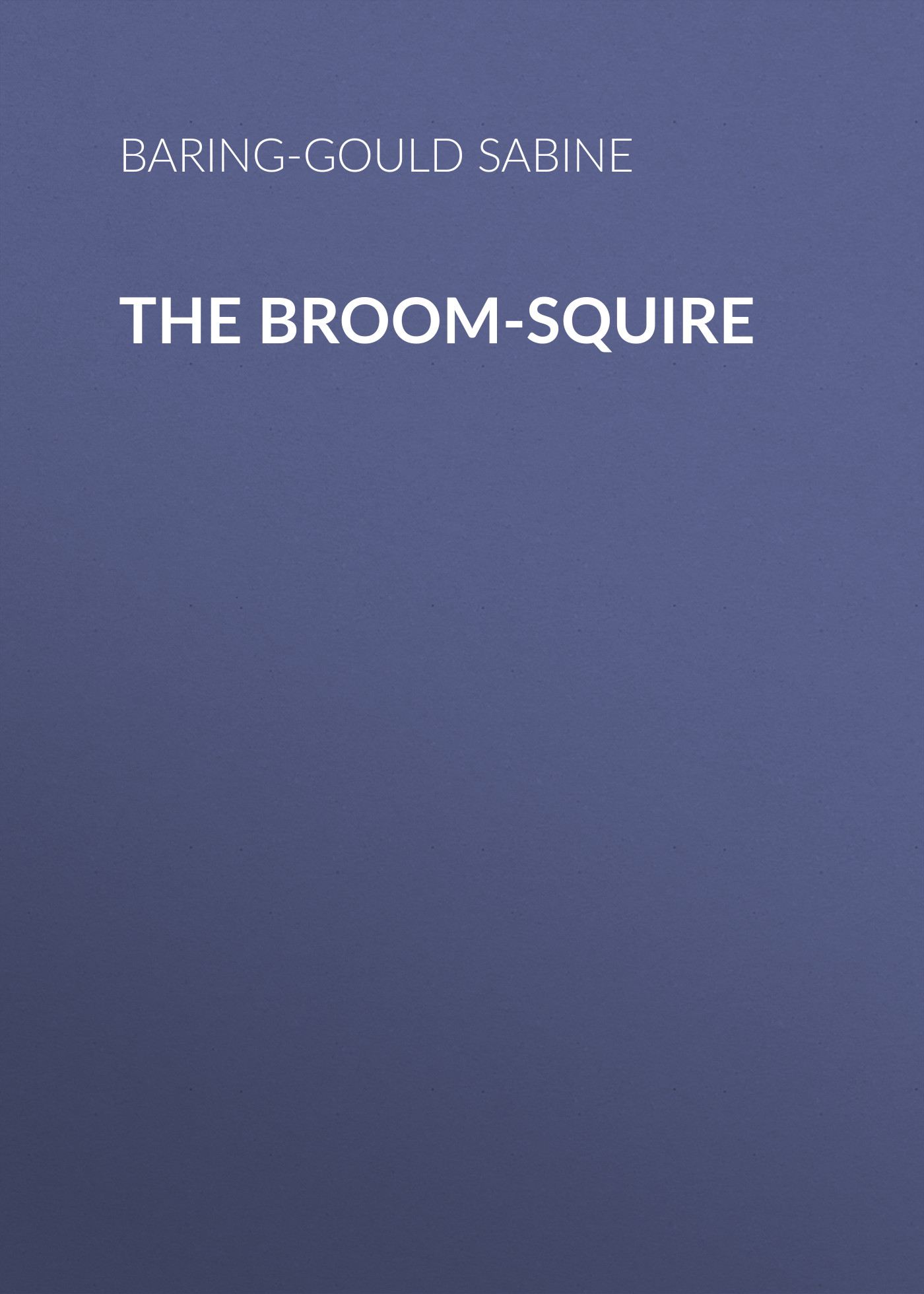 Baring-Gould Sabine The Broom-Squire