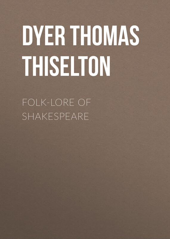 Dyer Thomas Firminger Thiselton Folk-lore of Shakespeare