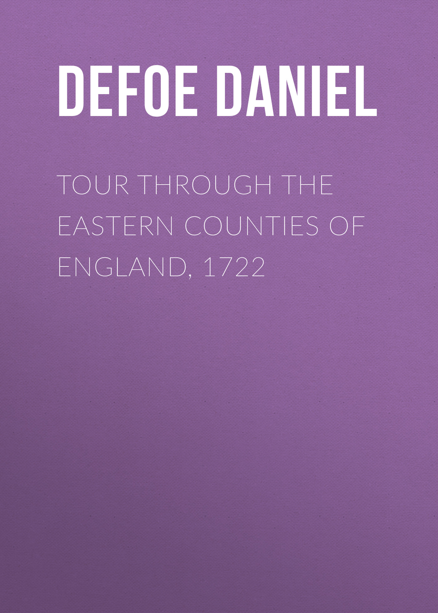 Даниэль Дефо Tour through the Eastern Counties of England, 1722