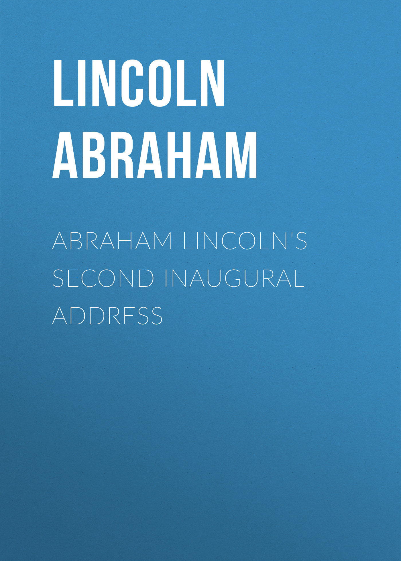 Abraham Lincoln\'s Second Inaugural Address