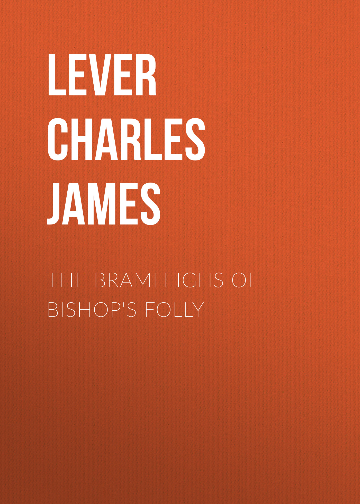 Lever Charles James The Bramleighs of Bishop's Folly