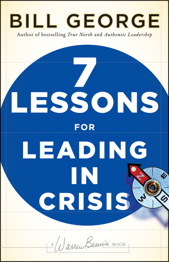Bill George Seven Lessons for Leading in Crisis