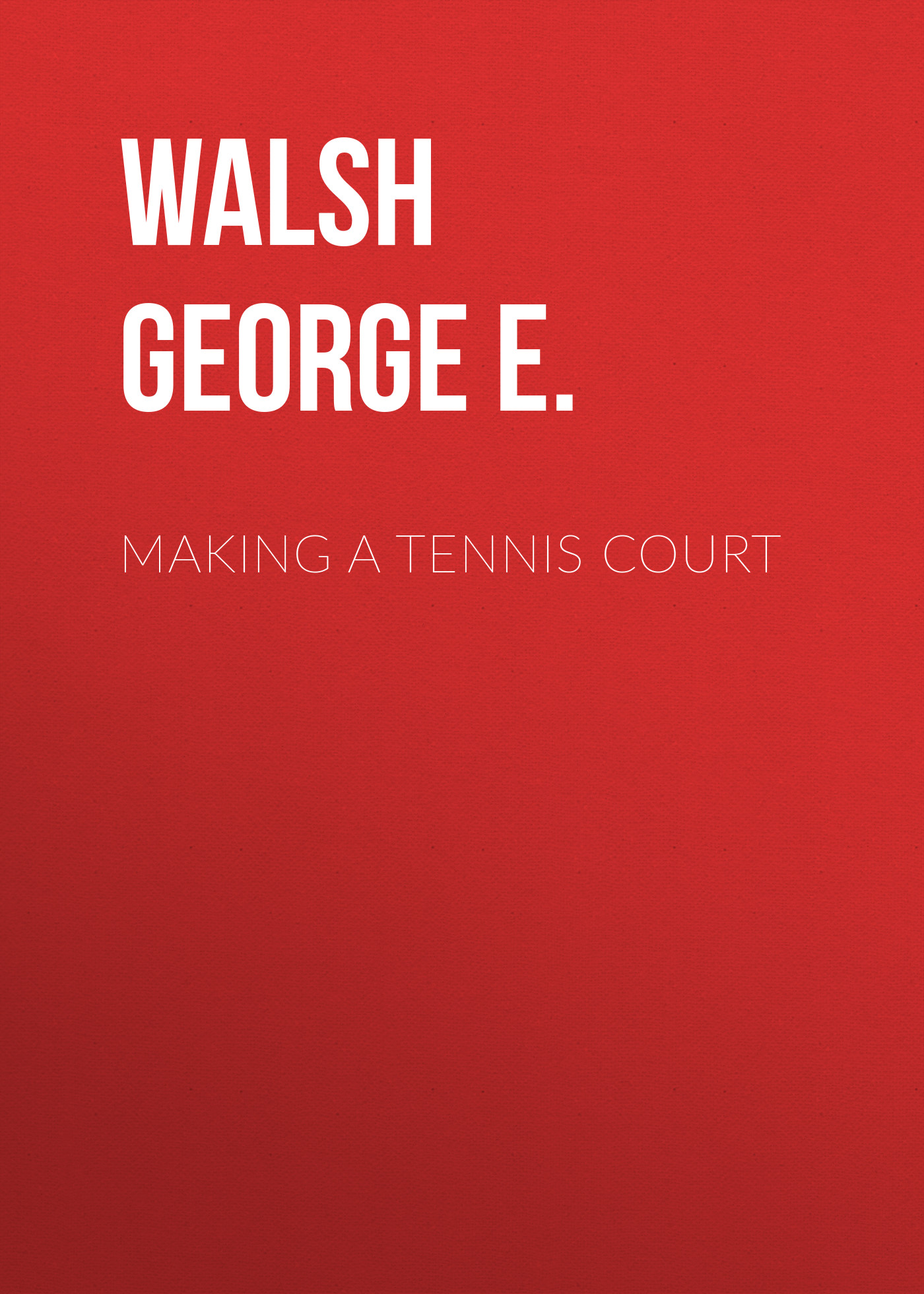 Книга Making a Tennis Court из серии , созданная George Walsh, может относится к жанру Зарубежная классика, Спорт, фитнес, Зарубежная старинная литература. Стоимость электронной книги Making a Tennis Court с идентификатором 34282656 составляет 0 руб.