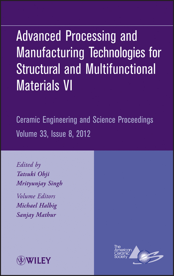 Mrityunjay Singh Advanced Processing and Manufacturing Technologiesfor Structural and Multifunctional Materials VI