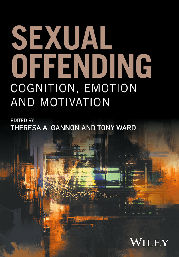 Tony Ward Sexual Offending. Cognition, Emotion and Motivation