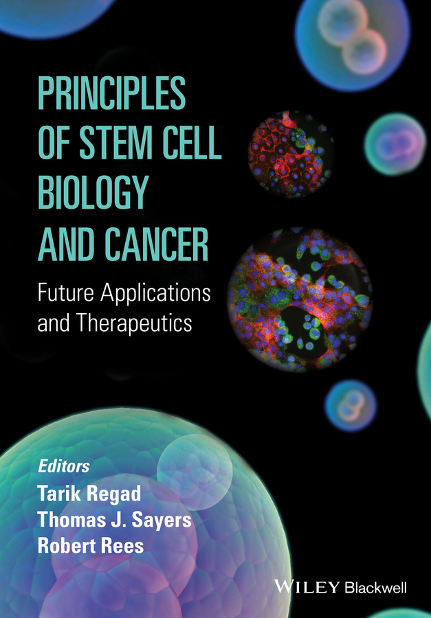 Tarik Regad Principles of Stem Cell Biology and Cancer. Future Applications and Therapeutics