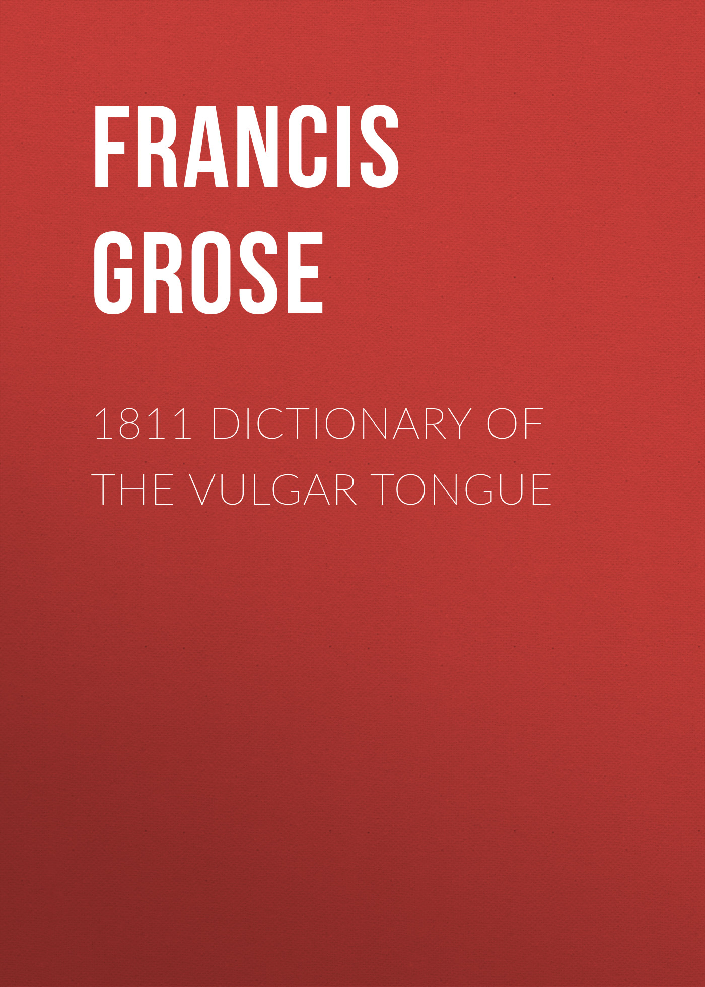 Francis Grose 1811 Dictionary of the Vulgar Tongue