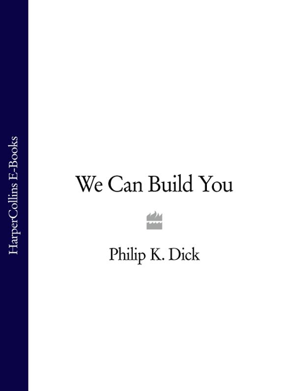 Philip K Dick We Can Build You Download Epub Mobi Pdf At Litres