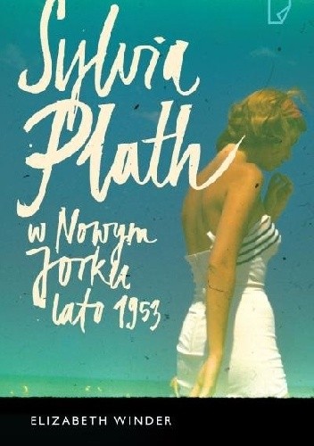 

Sylvia Plath w Nowym Jorku Lato 1953