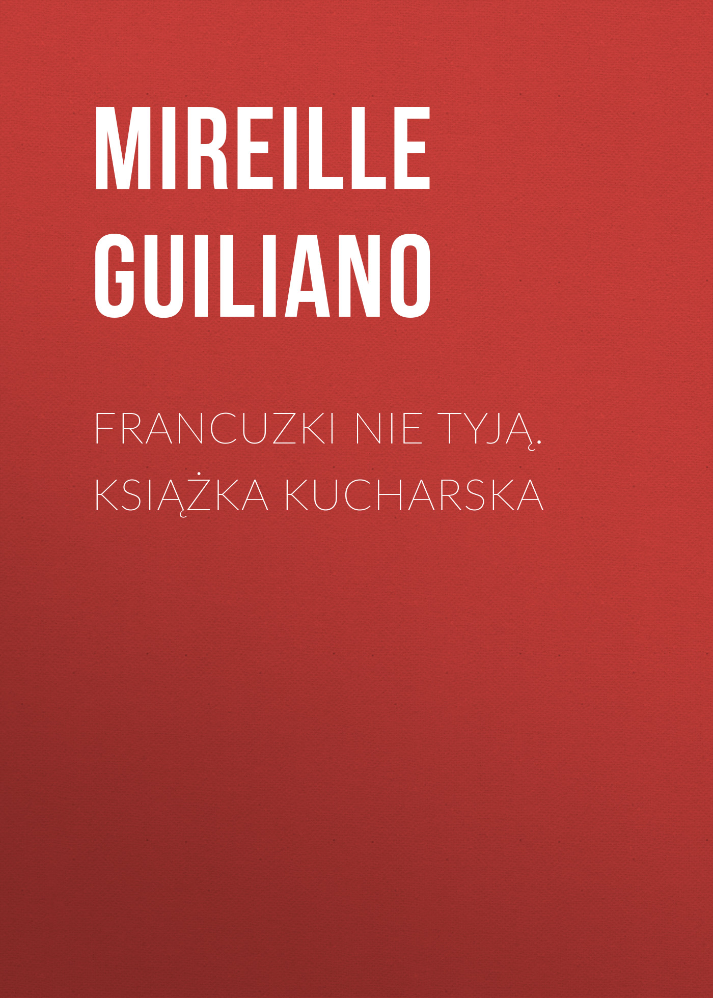 

Francuzki nie tyją. Książka kucharska