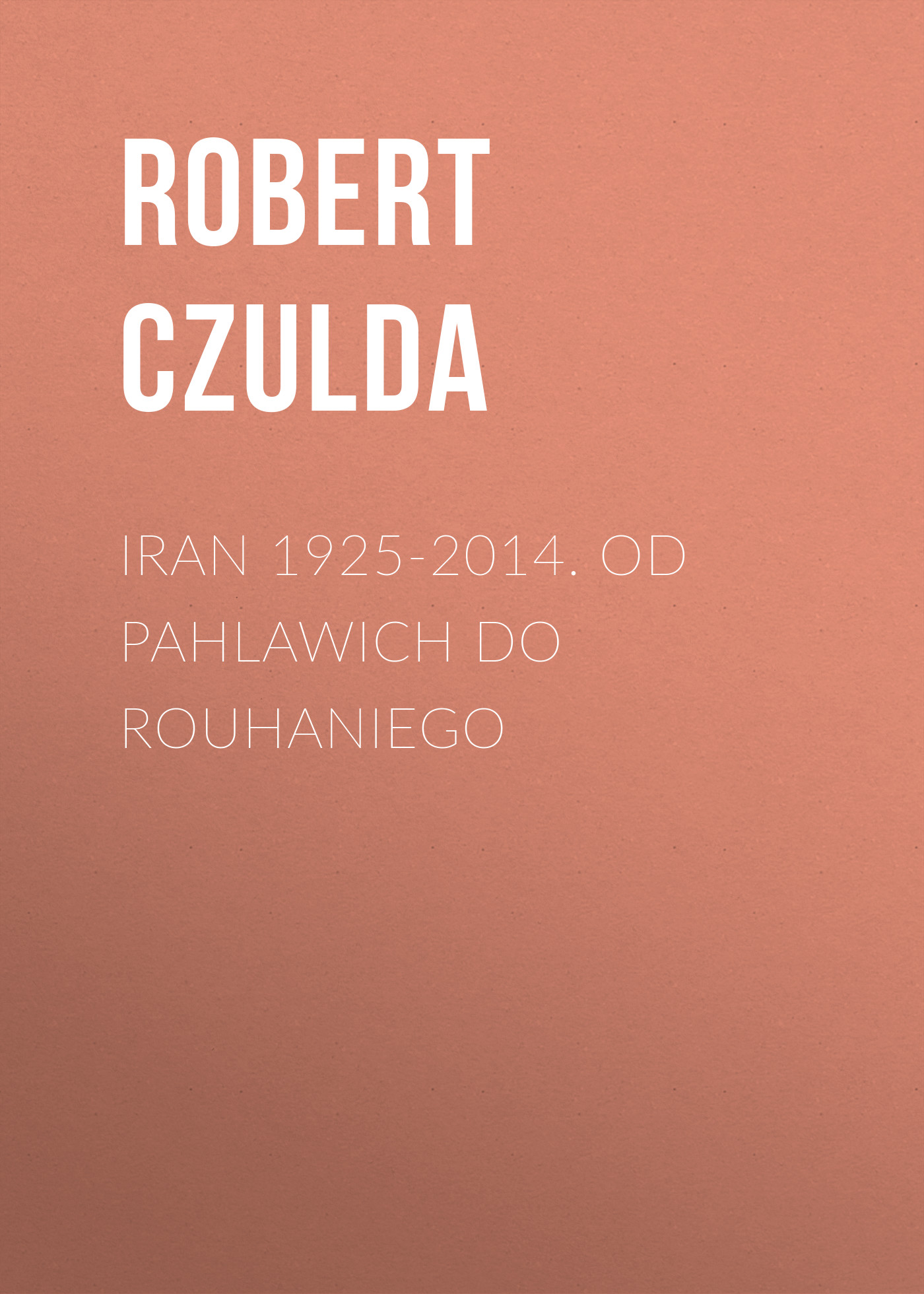 

Iran 1925-2014. Od Pahlawich do Rouhaniego