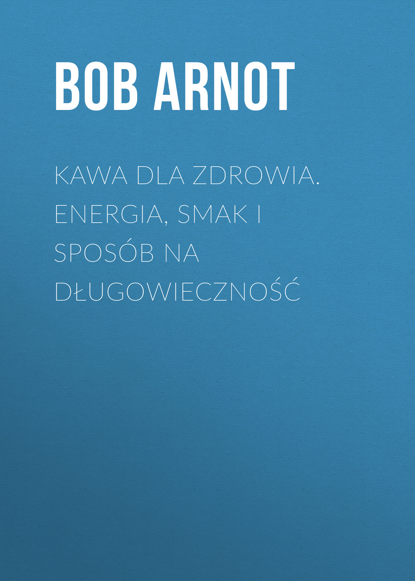 

Kawa dla zdrowia. Energia, smak i sposób na długowieczność