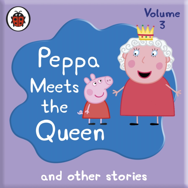 Peppa Pig: Peppa Meets the Queen and Other Audio Stories