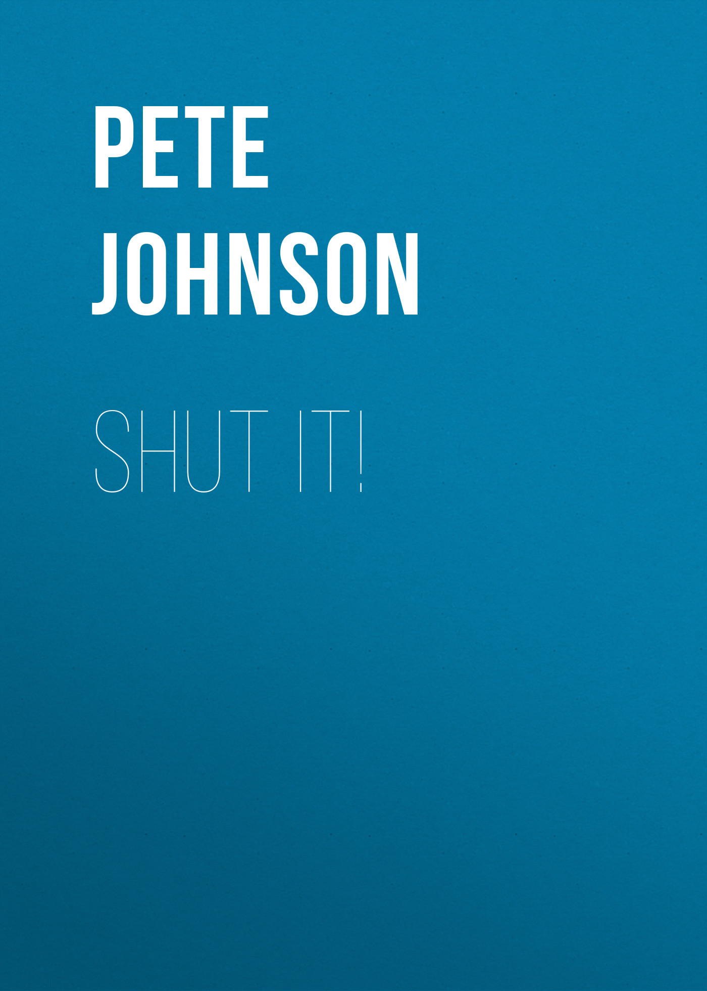 

Shut It!
