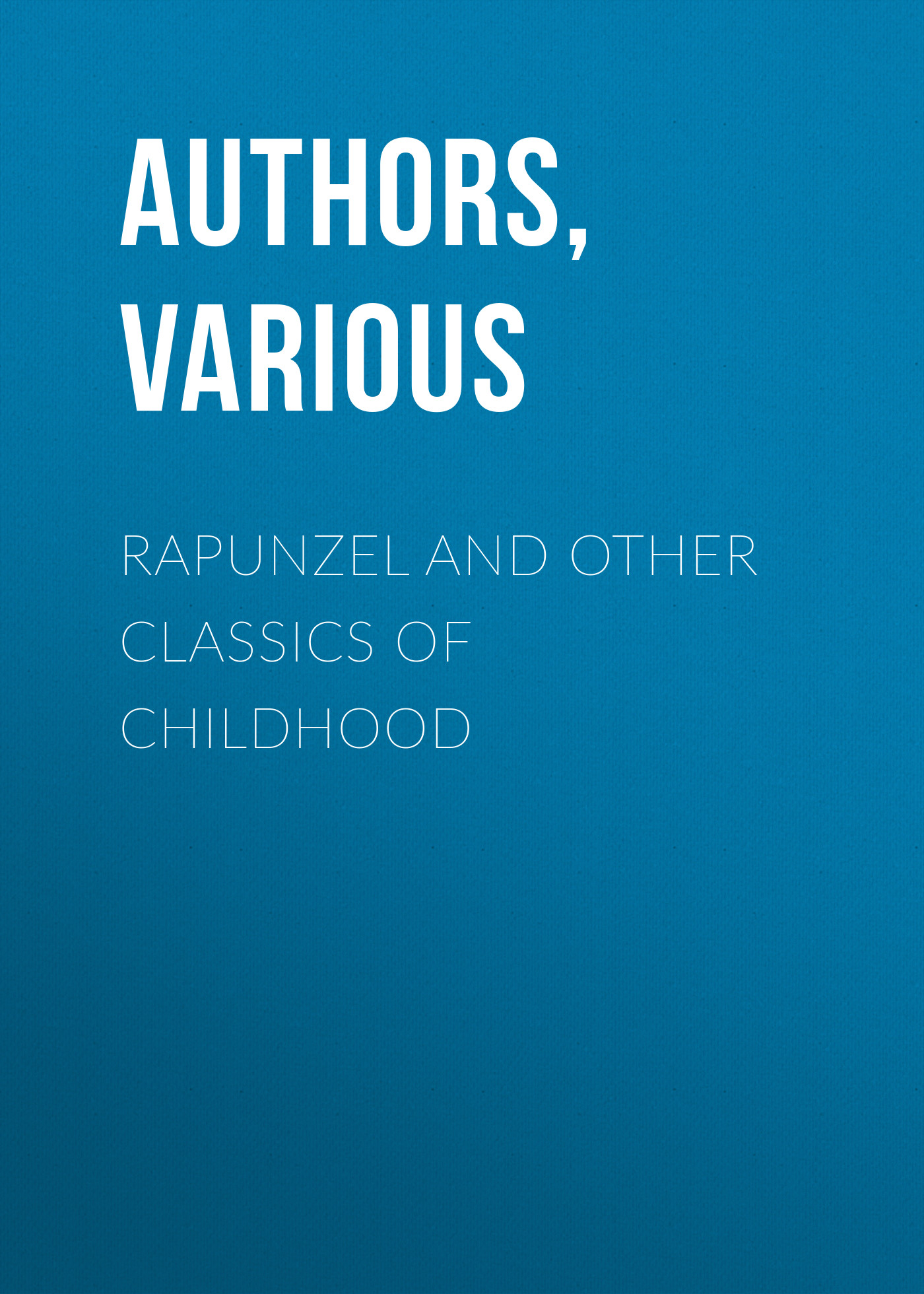 Rapunzel and Other Classics of Childhood