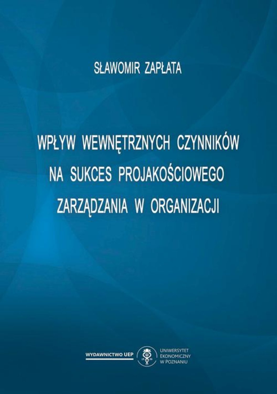 Wpływ wewnętrznych czynników na sukces projakościowego zarządzania w organizacji