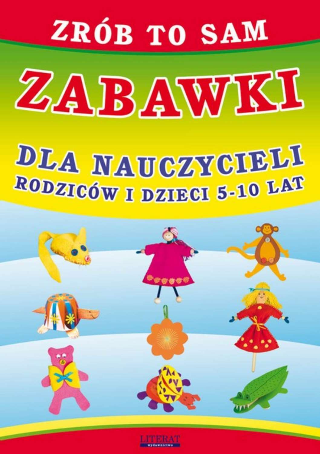 Zrób to sam. Zabawki dla nauczycieli, rodziców i dzieci 5-10 lat