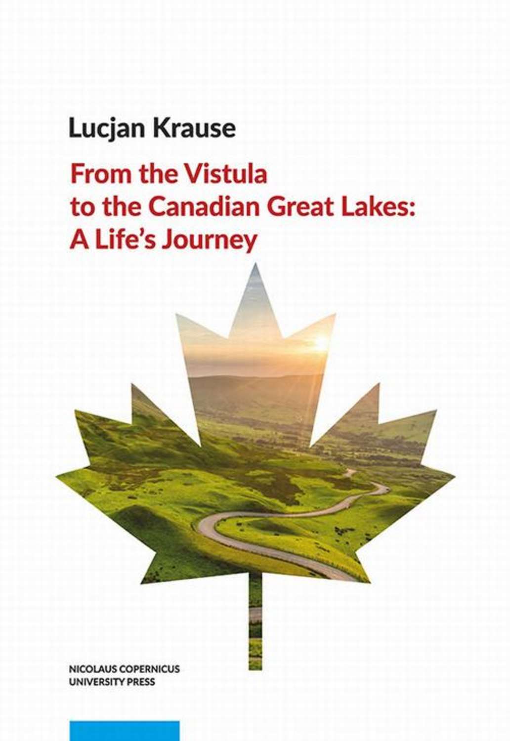 Lucjan Krause From the Vistula to the Canadian Great Lakes: A Life’s Journey lucjan krause from the vistula to the canadian great lakes a life’s journey
