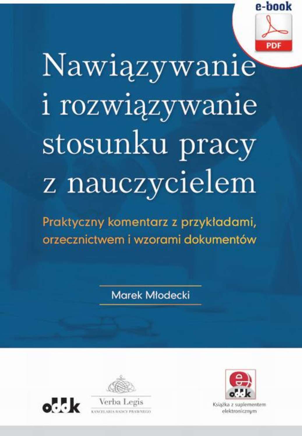 

Nawiązywanie i rozwiązywanie stosunku pracy z nauczycielem. Praktyczny komentarz z przykładami, orzecznictwem i wzorami dokumentów (e-book z suplementem elektronicznym)