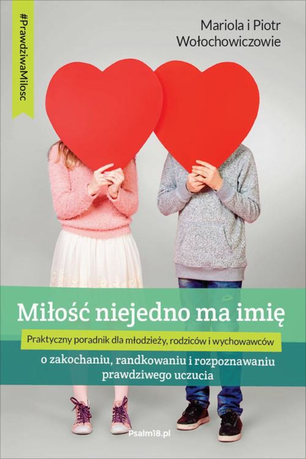 

MIŁOŚĆ NIEJEDNO MA IMIĘ - o zakochaniu, randkowaniu i rozpoznawaniu prawdziwego uczucia