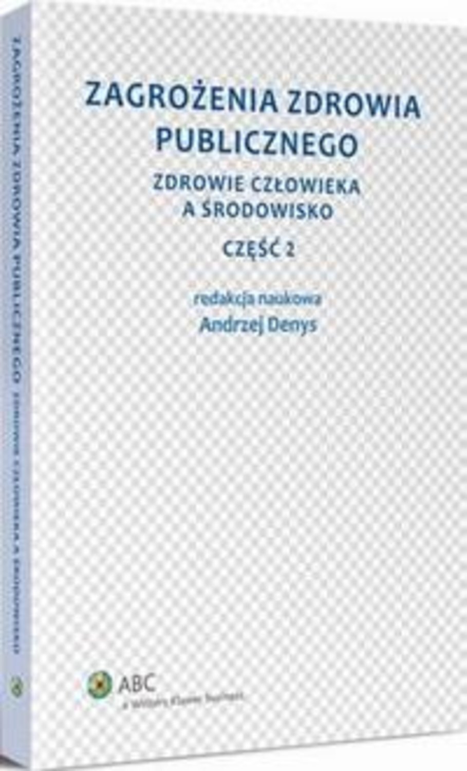 Zagrożenia zdrowia publicznego. Część 2. Zdrowie człowieka a środowisko