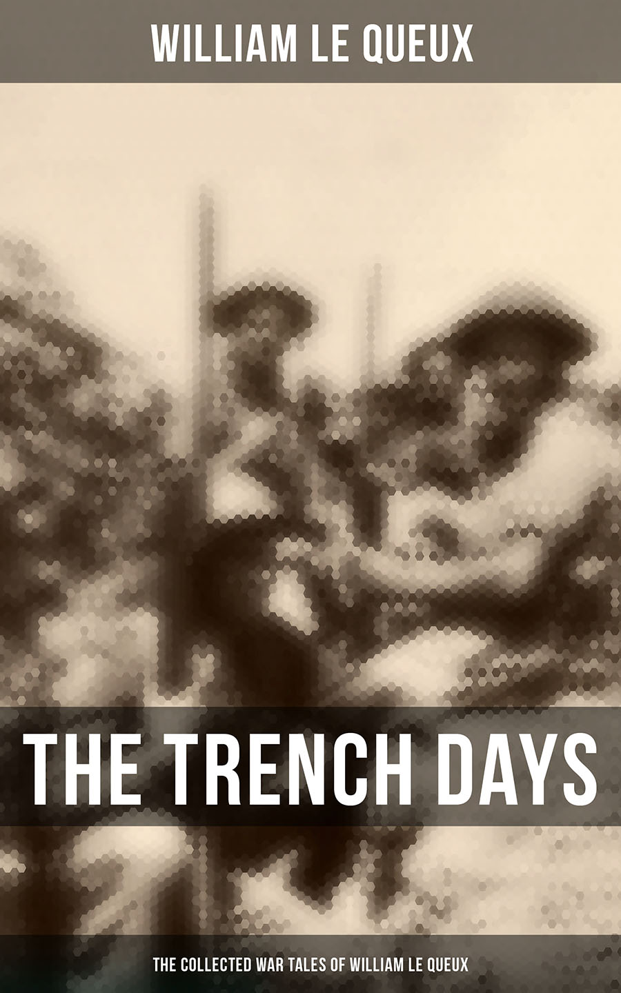 William Le Queux THE TRENCH DAYS: The Collected War Tales of William Le Queux le queux william the sign of silence