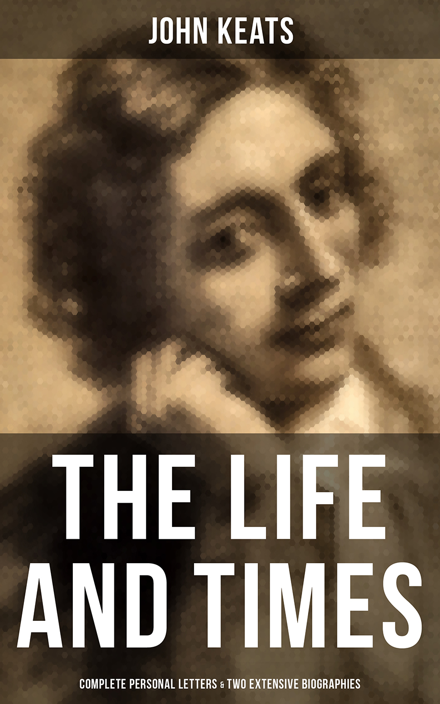 John Keats The Life and Times of John Keats: Complete Personal letters & Two Extensive Biographies buckstone john baldwin single life