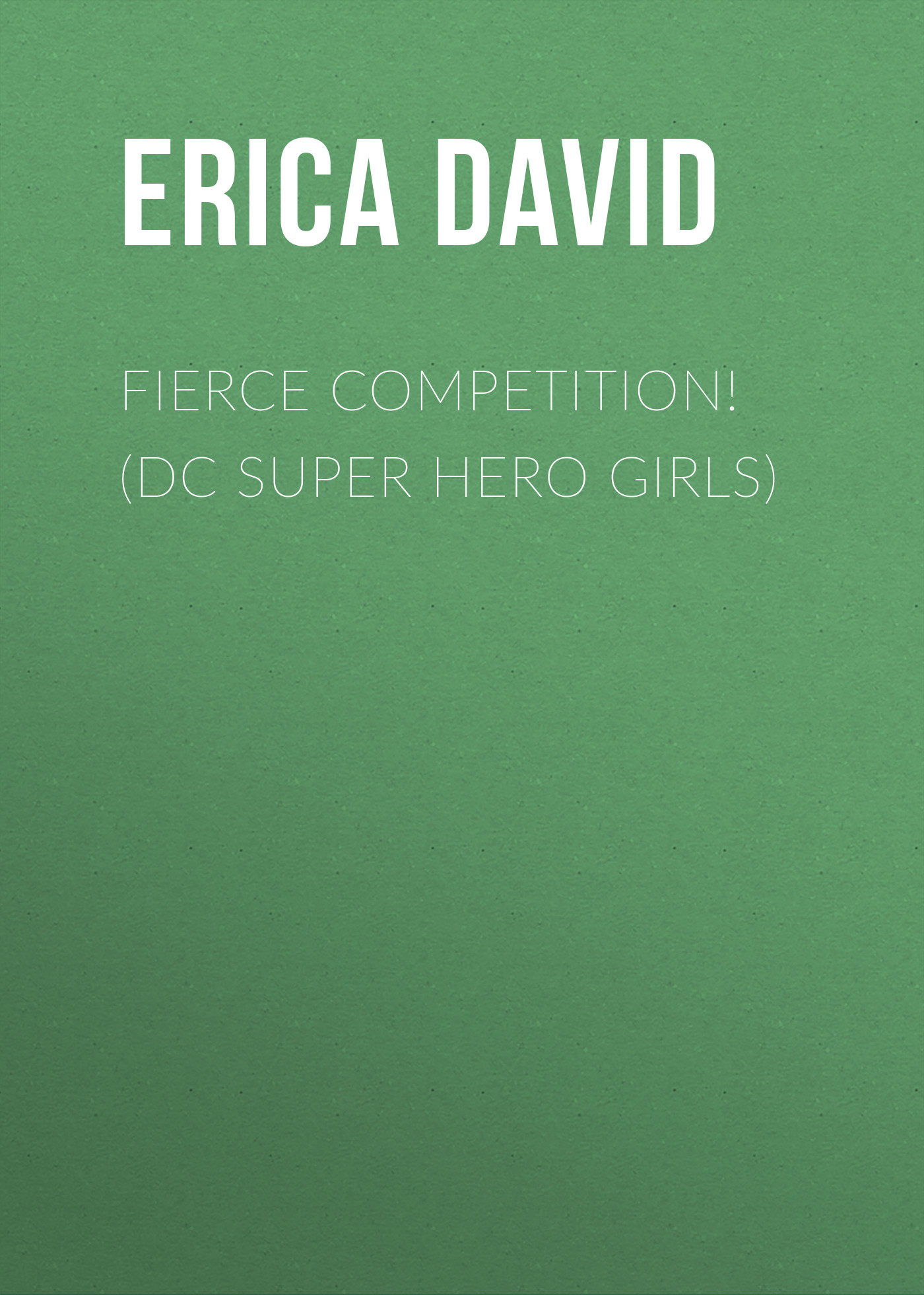 

Fierce Competition! (DC Super Hero Girls)