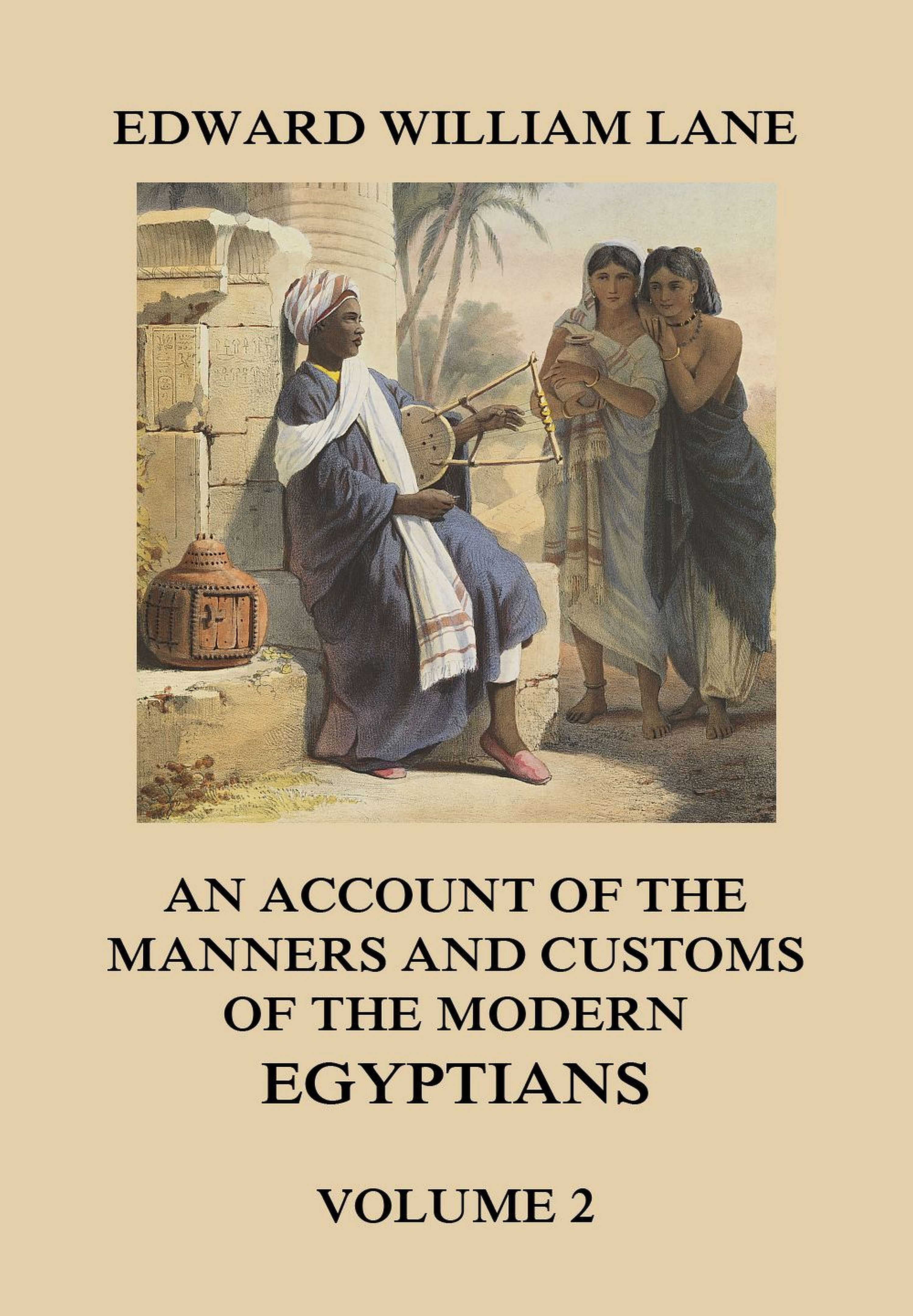 Edward William Lane An Account of The Manners and Customs of The Modern Egyptians, Volume 2 earth 2 volume 2 the tower of fate