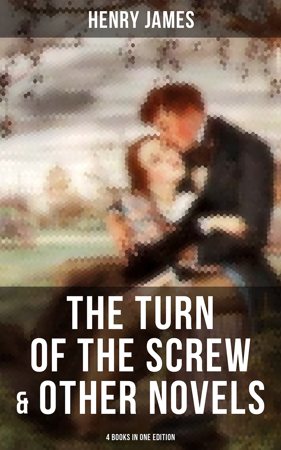 Henry Foss James The Turn of the Screw & Other Novels - 4 Books in One Edition henry james the other house isbn 978 5 521 07077 0